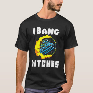 I Bang Ditches Funny Astrojump Snomobiling  For Me T-Shirt