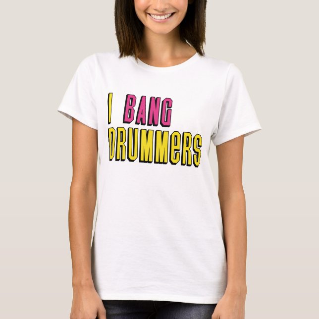I Bang Drummers T-Shirt (Front)