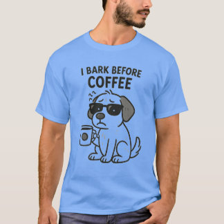 "I Bark Before Coffee" - Funny Dog Lover T-Shirt