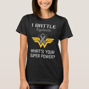 I Battle Dyslexia What's Your Superpower? T-Shirt