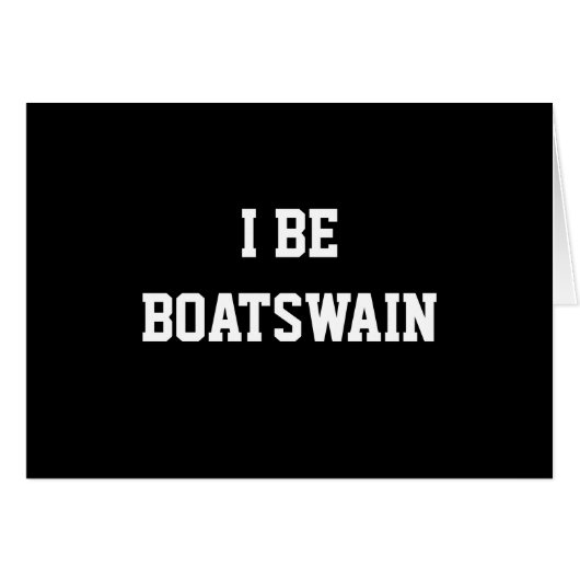 I Be Boatswain. Black White. Custom Cards (Front Horizontal)