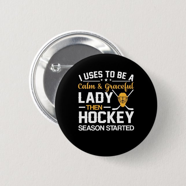 I Be Calm Lady Hockey Season Started Button (Front & Back)