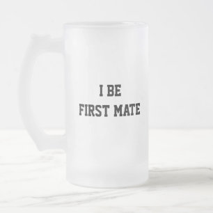 I Be First Mate. Black and White. Frosted Glass Beer Mug