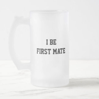 I Be First Mate. Black and White. Frosted Glass Beer Mug