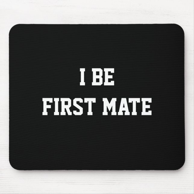 I Be First Mate. Black and White. Mouse Pad (Front)