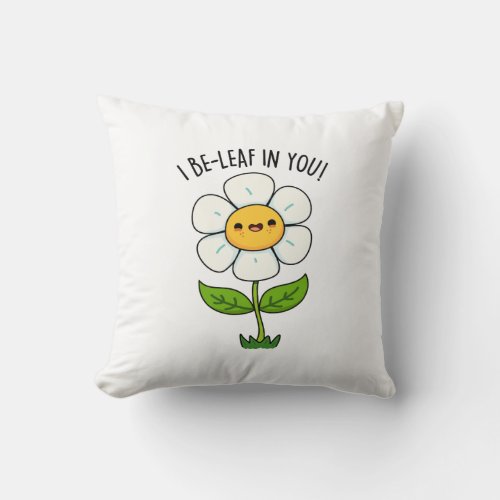 I Be_Leaf In You Funny Flower And Leaf Pun Throw Pillow