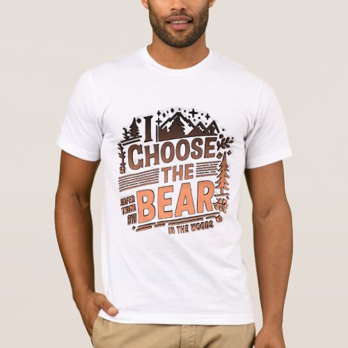 I bear the bear in the woods always team bear T_Shirt