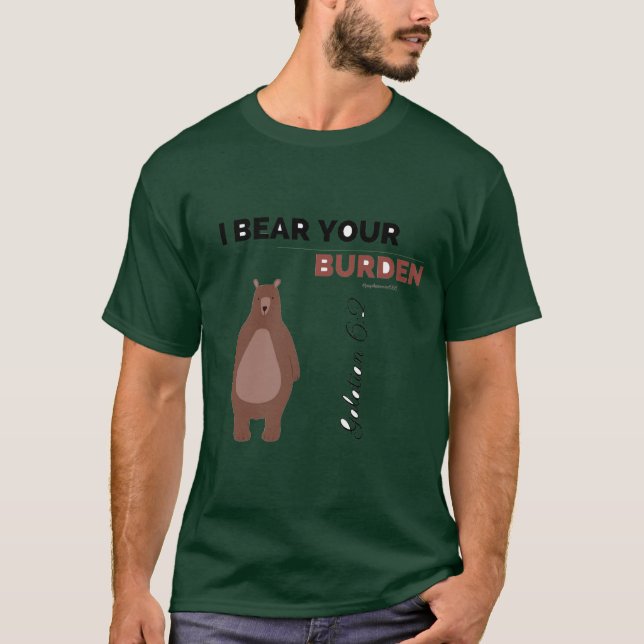 I Bear Your Burden T-Shirt (Front)