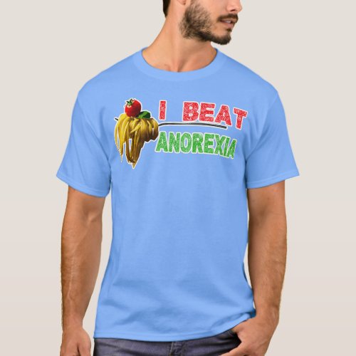 I Beat Anorexia for food lover funny ideas for men T_Shirt