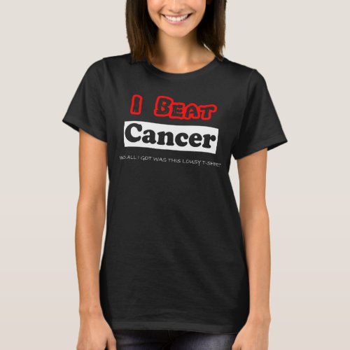 I Beat Cancer Funny Survivor Support MEN  WOMEN T_Shirt