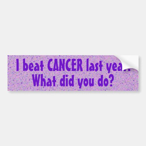 I Beat CANCER Last Year Bumper Sticker