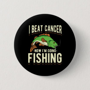 I Beat Cancer Now I'm Going Fishing 1  Button