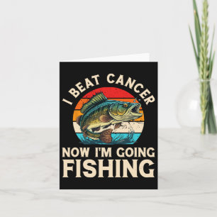 I Beat Cancer Now I'm Going Fishing  Card