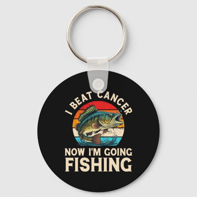 I Beat Cancer Now I'm Going Fishing  Keychain (Front)