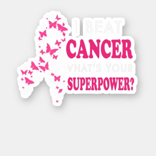 I Beat Cancer Whats Your Superpower Breast Cancer Sticker