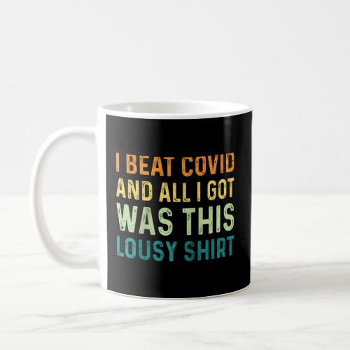 I Beat Covid And All I Got Was This Lousy Vintage  Coffee Mug