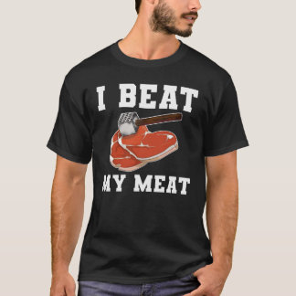 I Beat My Meat Steak Hammer T-Shirt