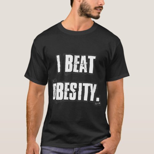 I BEAT OBESITY  OBESE HEALTH FITNESS WELL BEING T T_Shirt