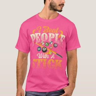 I Beat People With A Stick Billiards 8 Ball Pool P T-Shirt