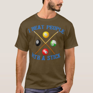 I Beat People With A Stick Billiards 9 Ball Pool T-Shirt