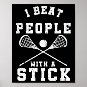 I Beat People With A Stick Fun Lacrosse Player Poster