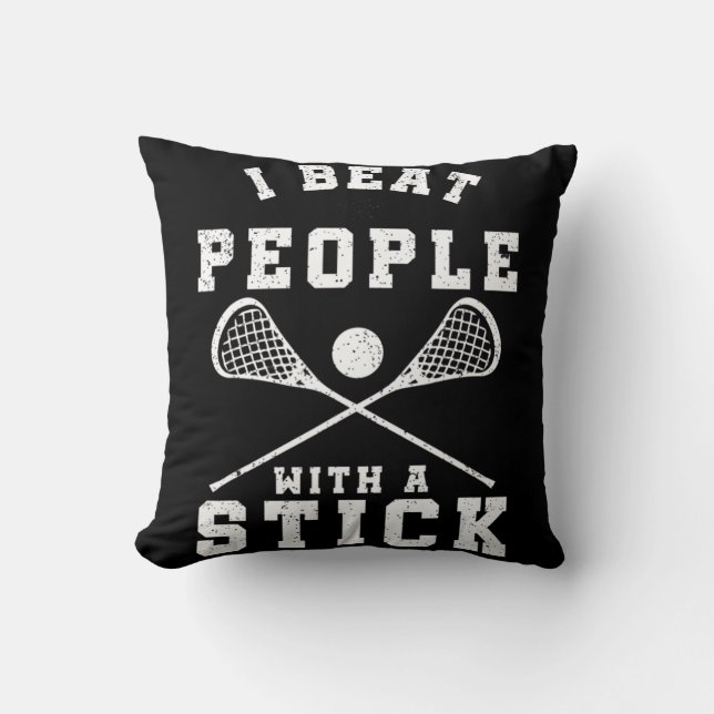 I Beat People With A Stick  Fun Lacrosse Player Throw Pillow (Front)