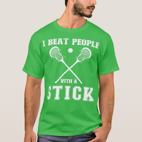 I Beat People With A Stick Funny Lacrosse Player 1 T_Shirt