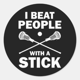 I Beat People With A Stick Funny Lacrosse Player Classic Round Sticker