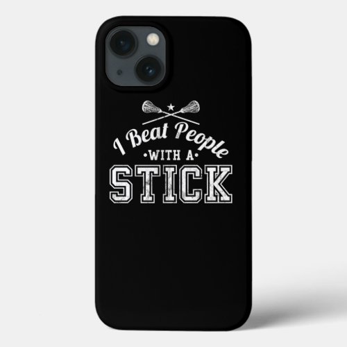 I Beat People With A Stick Funny Lacrosse Tee iPhone 13 Case
