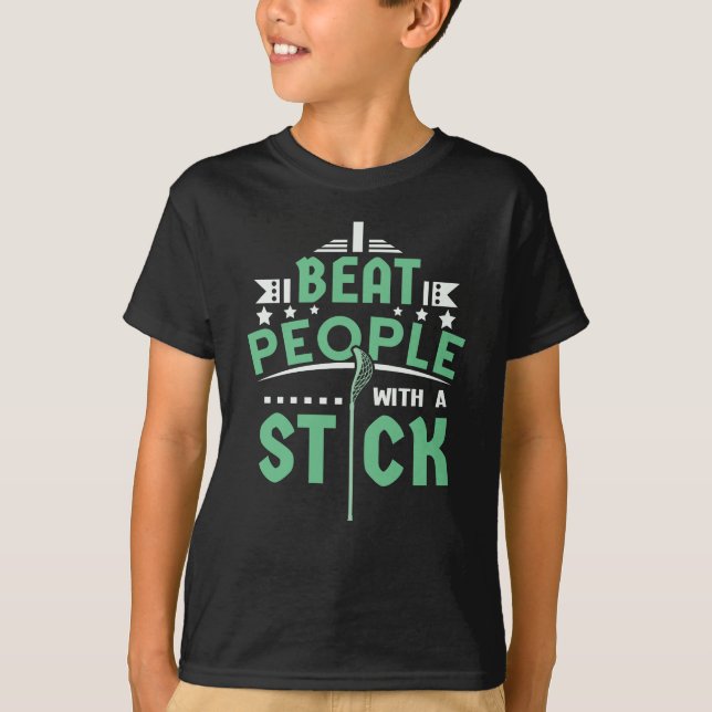 I Beat People With A Stick Lacrosse T-Shirt (Front)