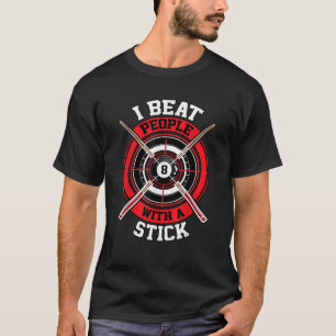 I Beat People With A Stick Tee Gift for Pool Playe