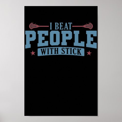 I Beat People with Stick Lacrosse Ballsport Poster
