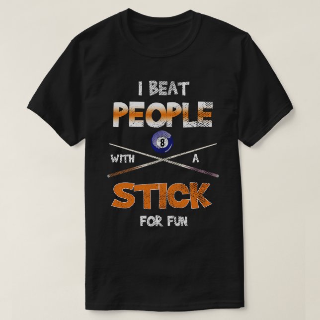 I Beat People With Stick Pool Snooker Billiards  T-Shirt (Design Front)
