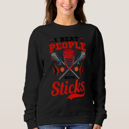 I Beat People With Sticks Lax Sweatshirt