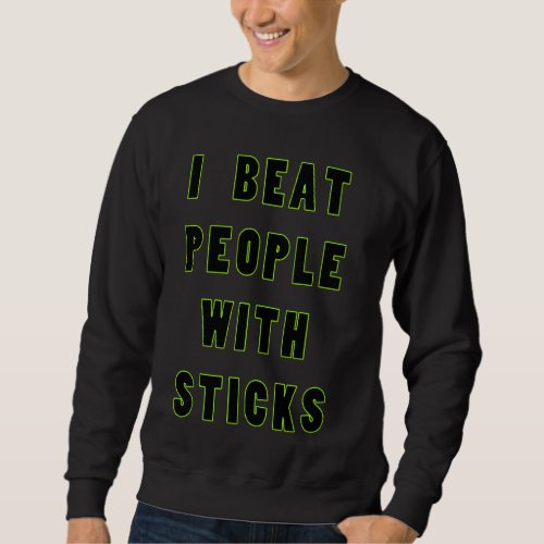 I Beat People With Sticks Sport Sciences Athlete S Sweatshirt