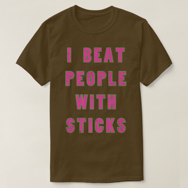I Beat People With Sticks  Sport Sciences Athlete  T-Shirt (Design Front)