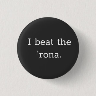 I beat the 'rona button