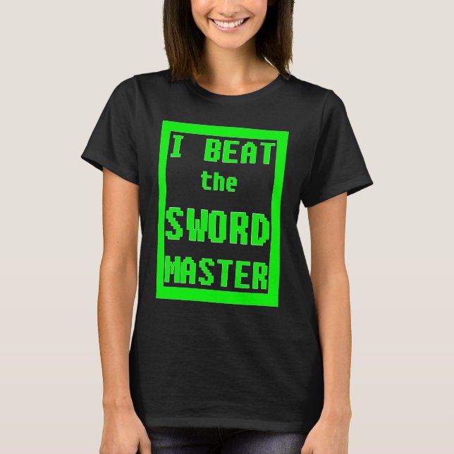 I Beat the Sword Master   Sword Master T-Shirt (Front)