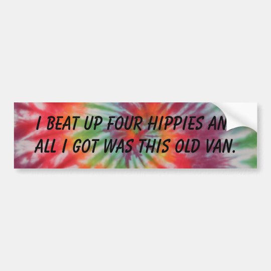 I Beat Up Four Hippies Bumper Sticker | Zazzle.com