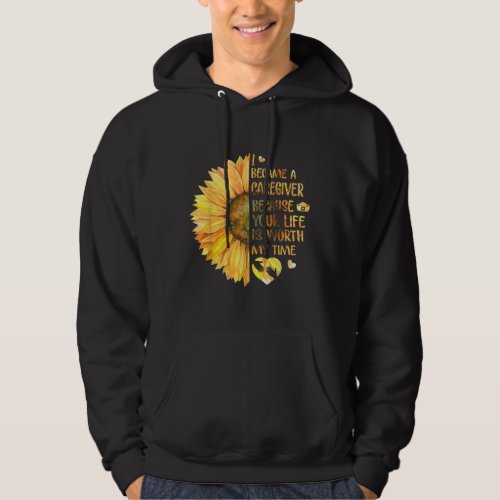 I Became A Caregiver Because Your Life Is Worth Hoodie