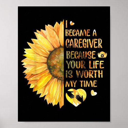 I Became A Caregiver Because Your Life Is Worth Poster