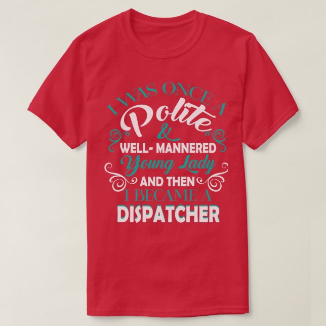 I Became A Dispatcher T Shirt Classic TShirt (Design Front)
