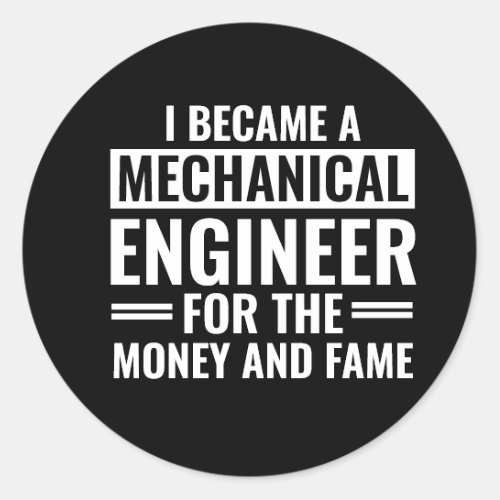 I Became A Mechanical Engineer For The Money Fame Classic Round Sticker