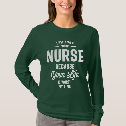 I Became A Nurse Because Your Life Is Worth My Tim T_Shirt