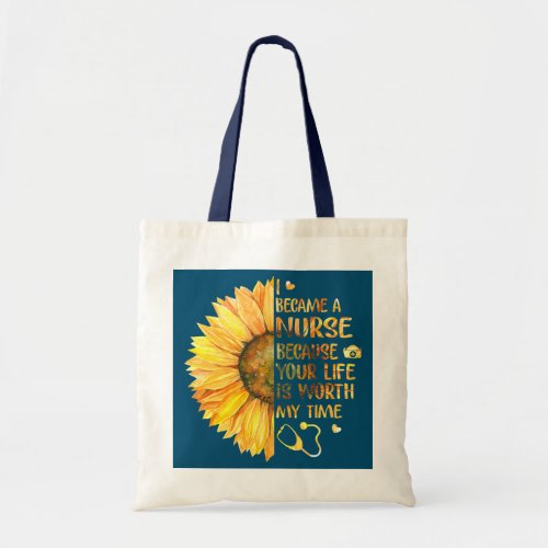 I Became A Nurse Because Your Life Is Worth My Tote Bag
