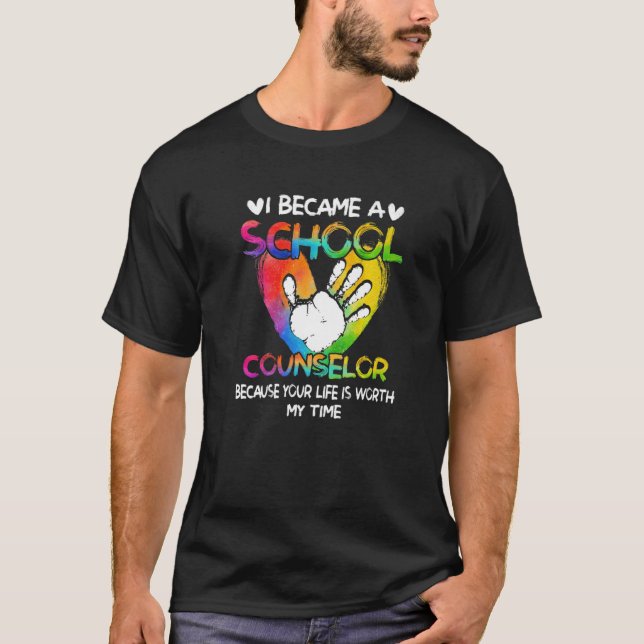 I Became A School Counselor Because Your Life Wort T-Shirt (Front)