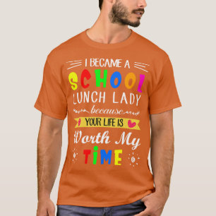 I Became A School Lunch Lady Because Your Life Is T-Shirt