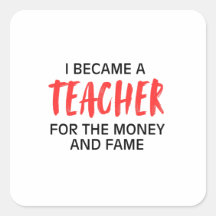 I became a teacher for the money and the fame