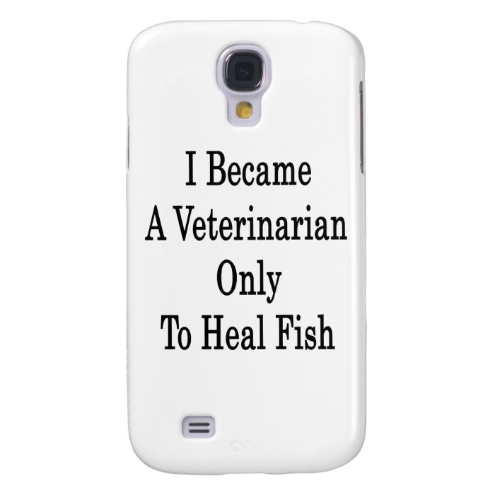 I Became A Veterinarian Only To Heal Fish Galaxy S4 Covers