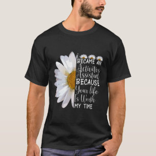 I Became An Activity Assistant Funny Flower Daisy T-Shirt